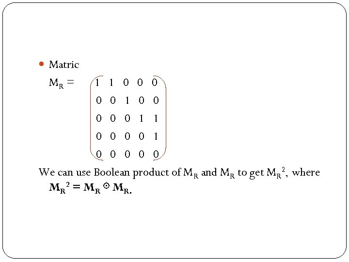  Matric MR = 1 1 0 0 0 0 0 We can use