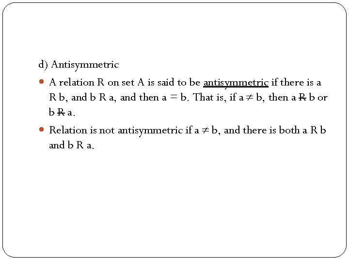 d) Antisymmetric A relation R on set A is said to be antisymmetric if