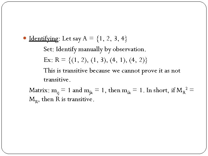  Identifying: Let say A = {1, 2, 3, 4} Set: Identify manually by