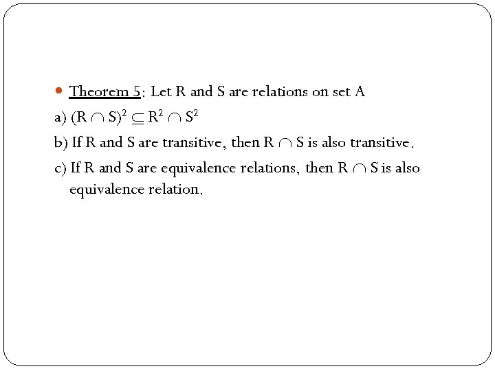  Theorem 5: Let R and S are relations on set A a) (R