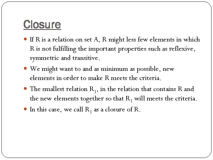 Closure If R is a relation on set A, R might less few elements