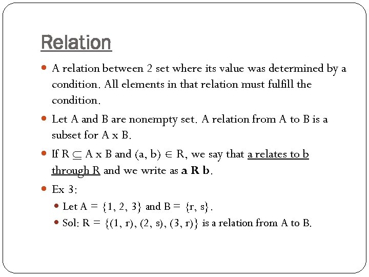 Relation A relation between 2 set where its value was determined by a condition.