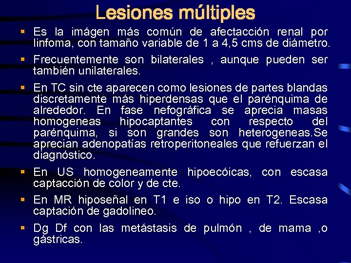 Lesiones múltiples § Es la imágen más común de afectacción renal por linfoma, con