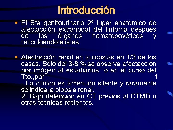 Introducción § El Sta genitourinario 2º lugar anatómico de afectacción extranodal del linfoma después