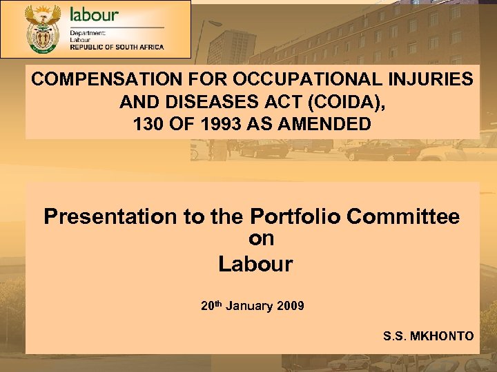 COMPENSATION FOR OCCUPATIONAL INJURIES AND DISEASES ACT (COIDA), 130 OF 1993 AS AMENDED Presentation