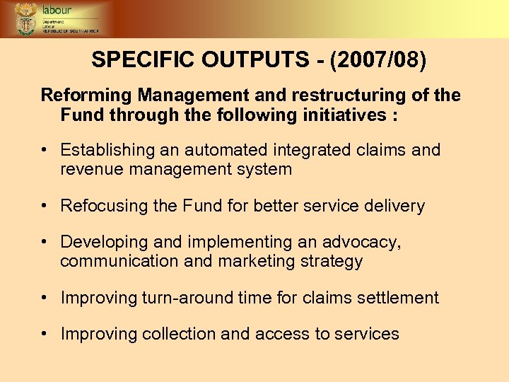 SPECIFIC OUTPUTS - (2007/08) Reforming Management and restructuring of the Fund through the following