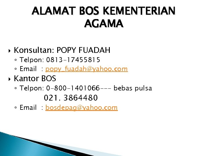 ALAMAT BOS KEMENTERIAN AGAMA Konsultan: POPY FUADAH ◦ Telpon: 0813 -17455815 ◦ Email :