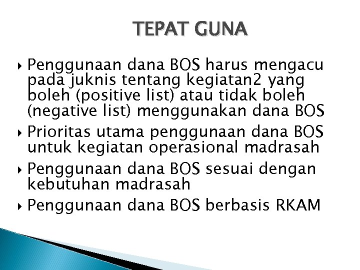 TEPAT GUNA Penggunaan dana BOS harus mengacu pada juknis tentang kegiatan 2 yang boleh
