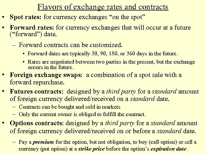 Flavors of exchange rates and contracts • Spot rates: for currency exchanges “on the