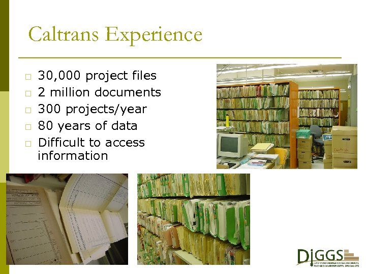 Caltrans Experience 30, 000 project files 2 million documents 300 projects/year 80 years of