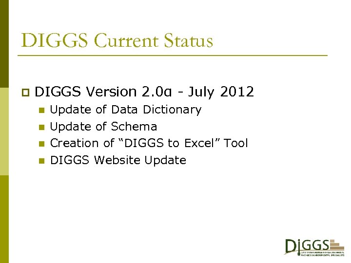 DIGGS Current Status p DIGGS Version 2. 0α - July 2012 n n Update