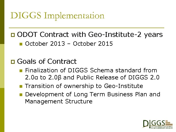 DIGGS Implementation p ODOT Contract with Geo-Institute-2 years n p October 2013 – October