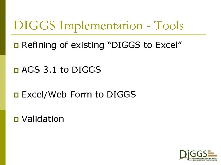 DIGGS Implementation - Tools p Refining of existing “DIGGS to Excel” p AGS 3.