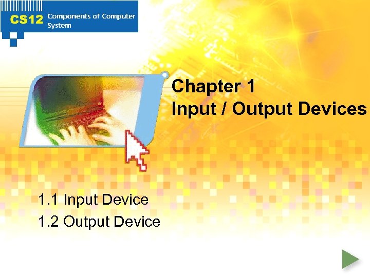 Chapter 1 Input / Output Devices 1. 1 Input Device 1. 2 Output Device