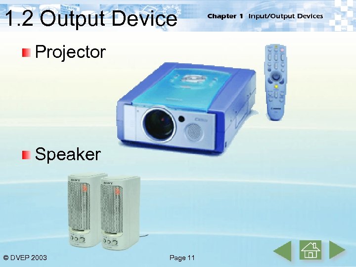 1. 2 Output Device Projector Speaker © DVEP 2003 Page 11 