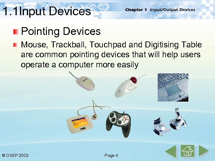 1. 1 Input Devices Pointing Devices Mouse, Trackball, Touchpad and Digitising Table are common