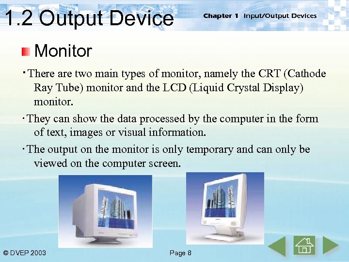 1. 2 Output Device Monitor ‧There are two main types of monitor, namely the