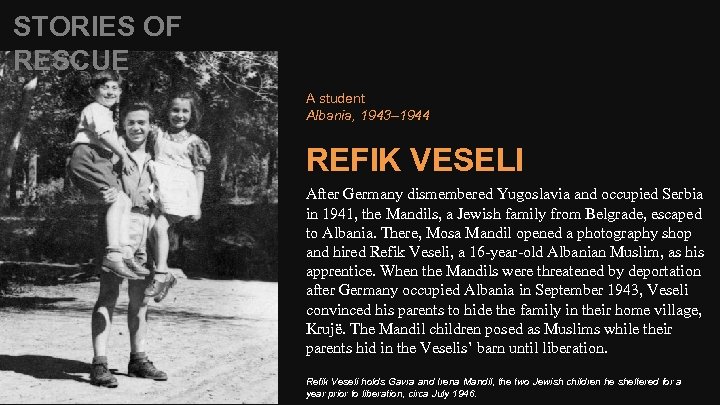 STORIES OF RESCUE A student Albania, 1943– 1944 REFIK VESELI After Germany dismembered Yugoslavia