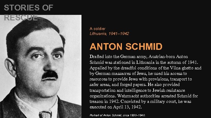 STORIES OF RESCUE A soldier Lithuania, 1941– 1942 ANTON SCHMID Drafted into the German