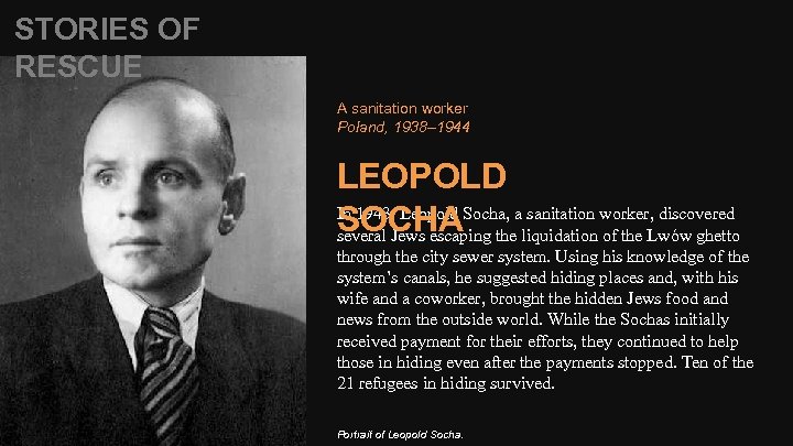 STORIES OF RESCUE A sanitation worker Poland, 1938– 1944 LEOPOLD In 1943, Leopold Socha,