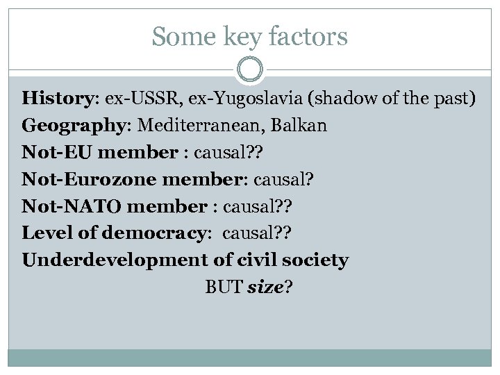 Some key factors History: ex-USSR, ex-Yugoslavia (shadow of the past) Geography: Mediterranean, Balkan Not-EU