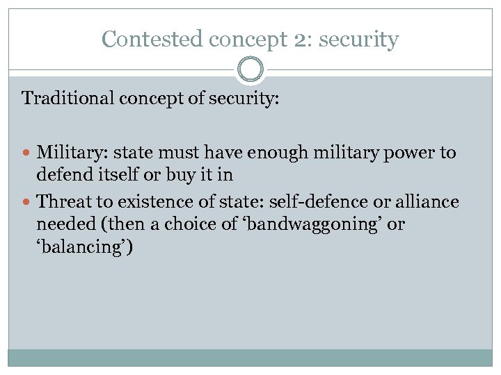 Contested concept 2: security Traditional concept of security: Military: state must have enough military