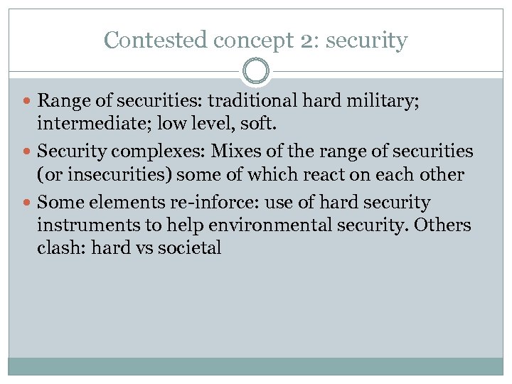 Contested concept 2: security Range of securities: traditional hard military; intermediate; low level, soft.