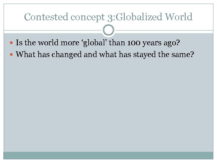 Contested concept 3: Globalized World Is the world more ‘global’ than 100 years ago?