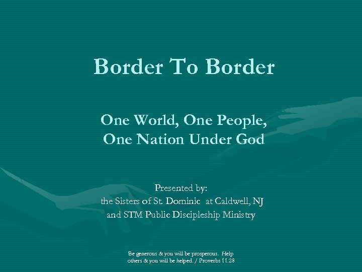 Border To Border One World, One People, One Nation Under God Presented by: the