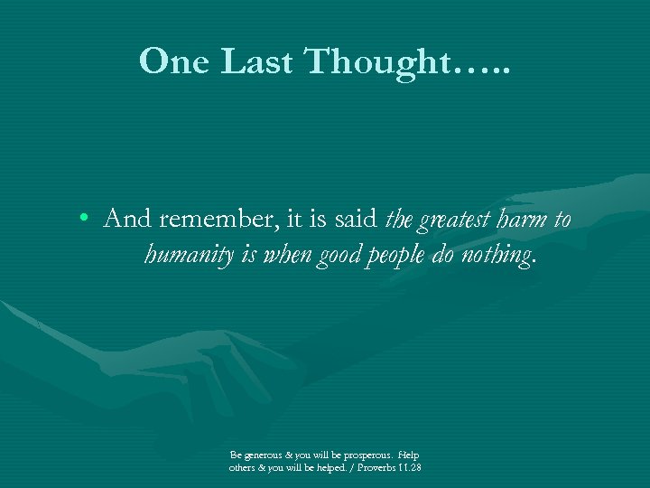 One Last Thought…. . • And remember, it is said the greatest harm to