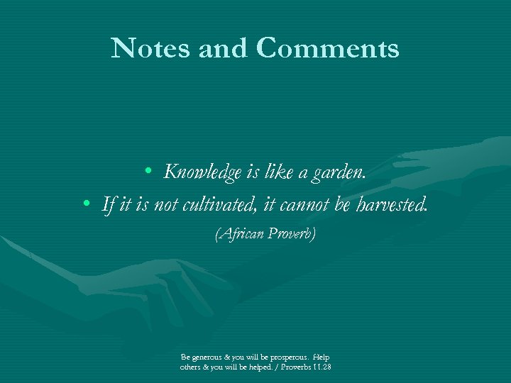 Notes and Comments • Knowledge is like a garden. • If it is not