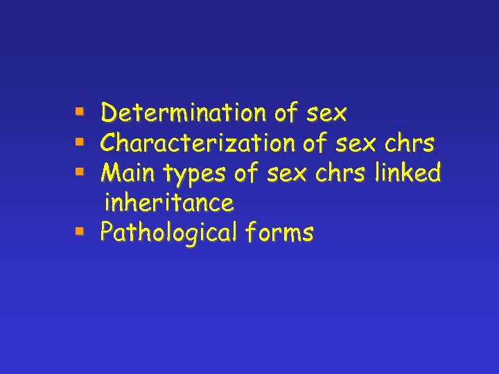 Determination of sex Characterization of sex chrs Main types of sex chrs linked inheritance