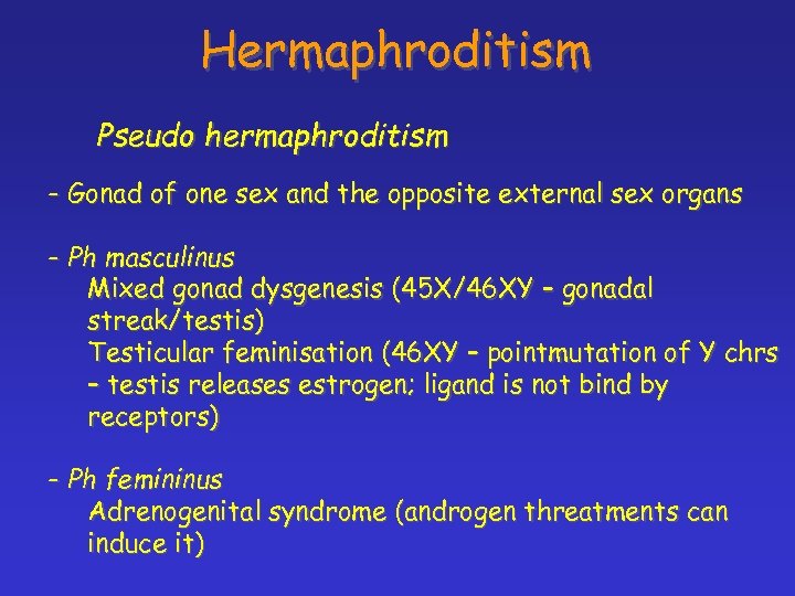 Hermaphroditism Pseudo hermaphroditism - Gonad of one sex and the opposite external sex organs