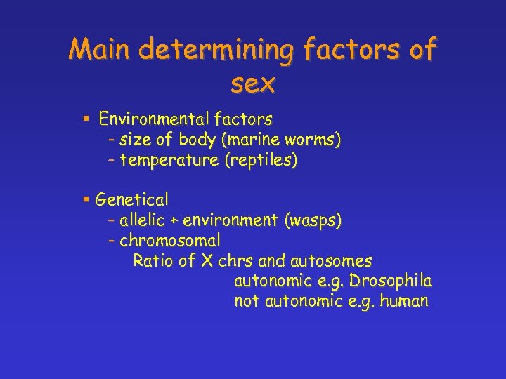 Main determining factors of sex § Environmental factors - size of body (marine worms)