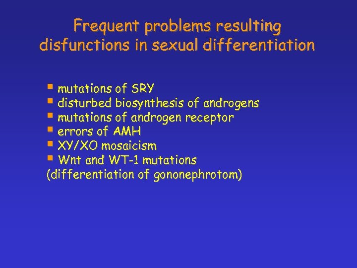 Frequent problems resulting disfunctions in sexual differentiation § mutations of SRY § disturbed biosynthesis