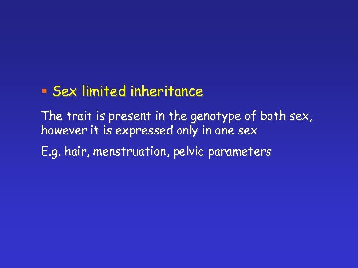 § Sex limited inheritance The trait is present in the genotype of both sex,