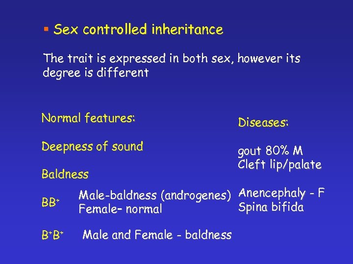 § Sex controlled inheritance The trait is expressed in both sex, however its degree