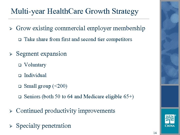 Multi-year Health. Care Growth Strategy Ø Grow existing commercial employer membership q Ø Take