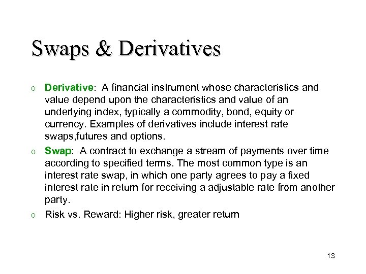 Swaps & Derivatives Derivative: A financial instrument whose characteristics and value depend upon the