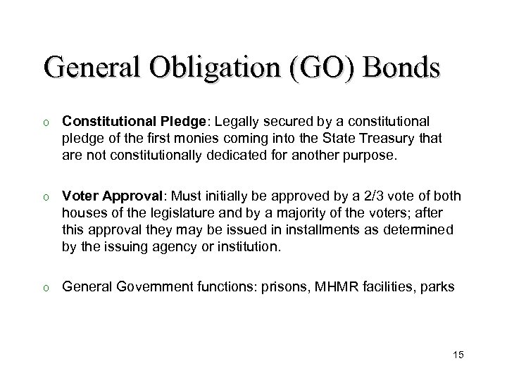 General Obligation (GO) Bonds o Constitutional Pledge: Legally secured by a constitutional pledge of