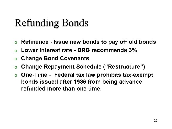 Refunding Bonds o o o Refinance - Issue new bonds to pay off old