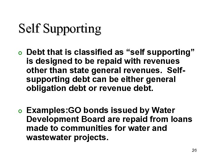 Self Supporting o Debt that is classified as “self supporting” is designed to be