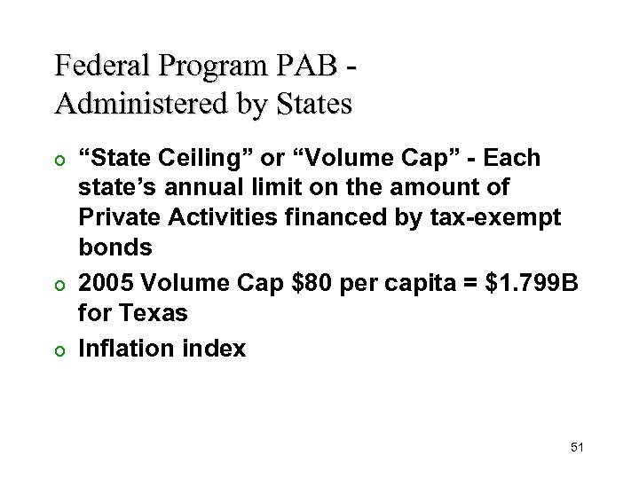 Federal Program PAB Administered by States “State Ceiling” or “Volume Cap” - Each state’s