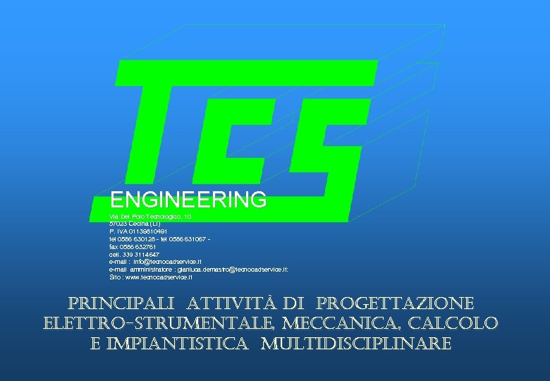 ENGINEERING Via Del Polo Tecnologico, 10 57023 Cecina (LI) P. IVA 01139810491 tel 0586