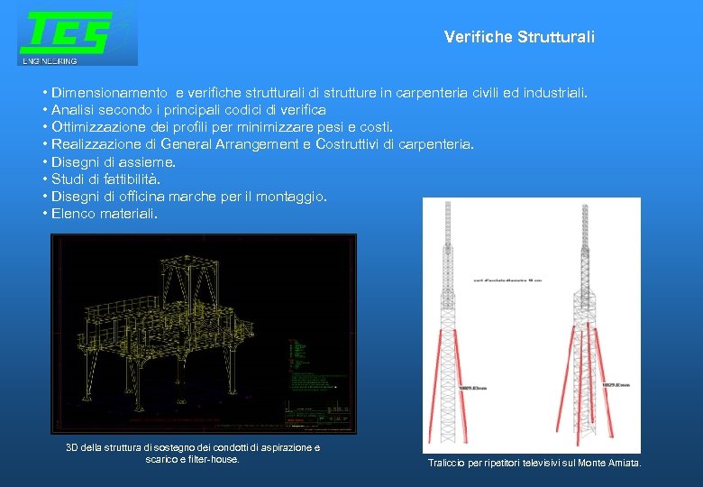 Verifiche Strutturali • Dimensionamento e verifiche strutturali di strutture in carpenteria civili ed industriali.