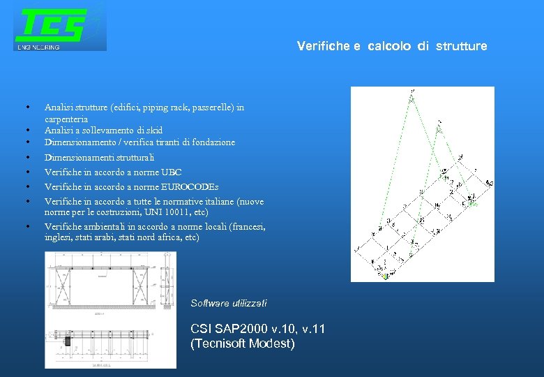 Verifiche e calcolo di strutture • • Analisi strutture (edifici, piping rack, passerelle) in