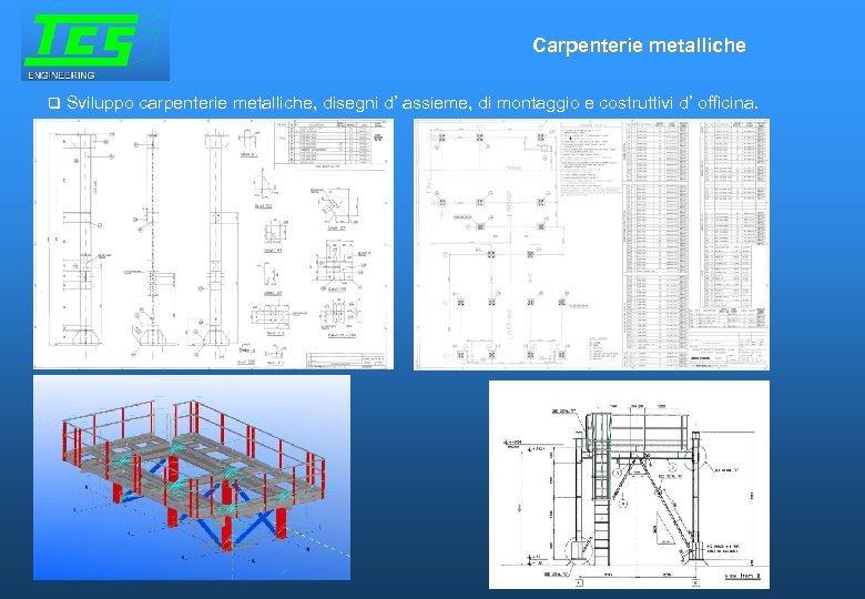 Carpenterie metalliche Sviluppo carpenterie metalliche, disegni d’ assieme, di montaggio e costruttivi d’ officina.