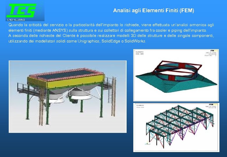 Analisi agli Elementi Finiti (FEM) Quando la criticità del servizio o la particolarità dell’impianto