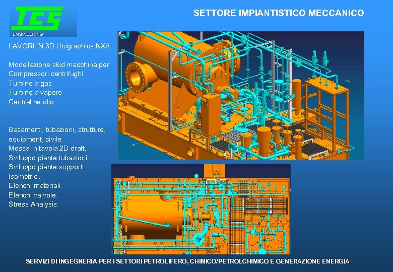 SETTORE IMPIANTISTICO MECCANICO LAVORI IN 3 D Unigraphics NX 6 Modellazione skid macchina per