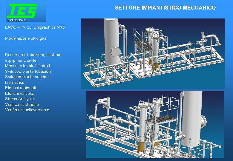 SETTORE IMPIANTISTICO MECCANICO LAVORI IN 3 D Unigraphics NX 6 Modellazione skid gas Basamenti,